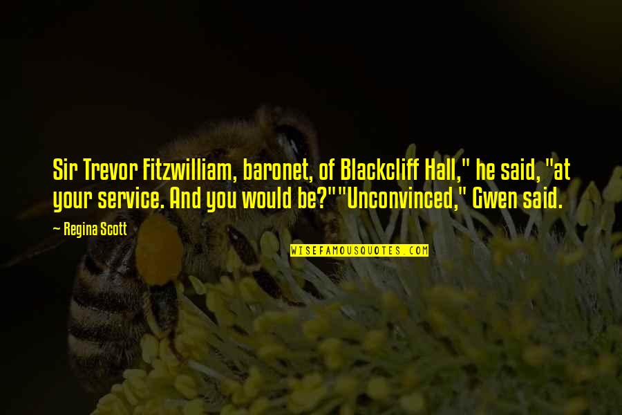 Scott Hall Quotes By Regina Scott: Sir Trevor Fitzwilliam, baronet, of Blackcliff Hall," he