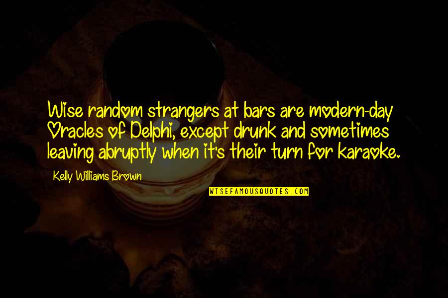 Scott Hatteberg Quotes By Kelly Williams Brown: Wise random strangers at bars are modern-day Oracles