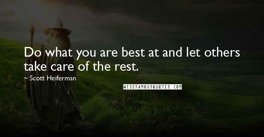 Scott Heiferman quotes: Do what you are best at and let others take care of the rest.