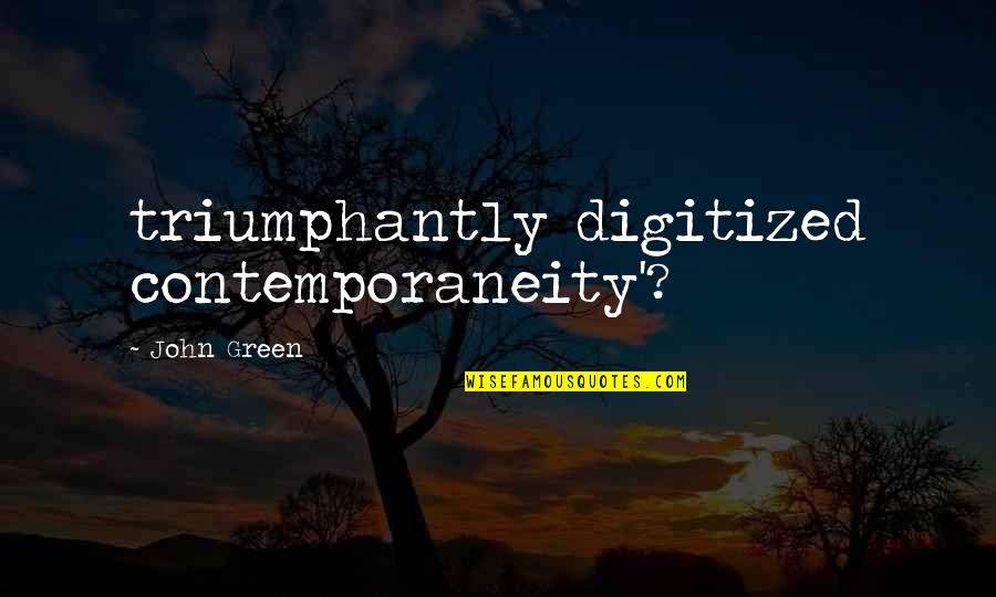 Scott Heiferman Quotes By John Green: triumphantly digitized contemporaneity'?