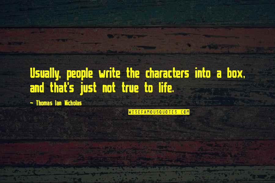 Scott Jund Quotes By Thomas Ian Nicholas: Usually, people write the characters into a box,