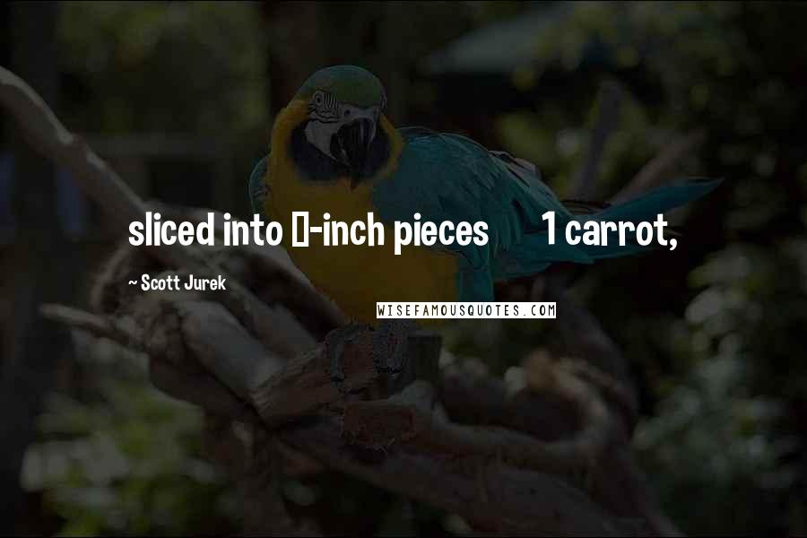 Scott Jurek quotes: sliced into &#188;-inch pieces 1 carrot,