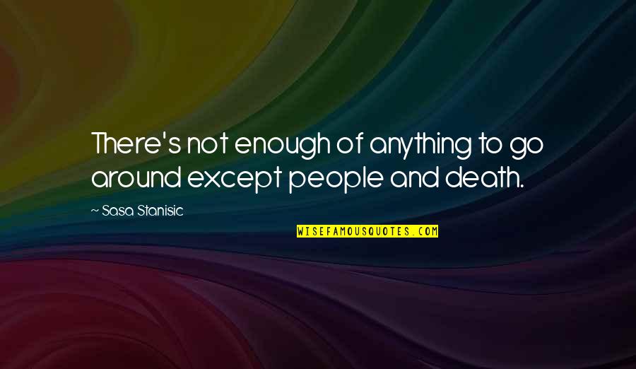 Scott Kardashian Quotes By Sasa Stanisic: There's not enough of anything to go around
