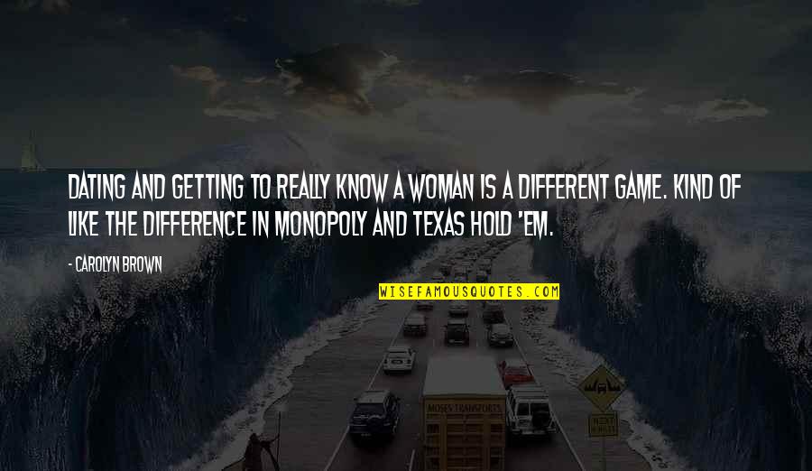 Scott Kazmir Quotes By Carolyn Brown: Dating and getting to really know a woman Scott Kazmir Quotes By Carolyn Brown: Dating and getting to really know a woman
