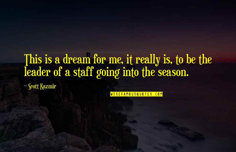 Scott Kazmir Quotes By Scott Kazmir: This is a dream for me, it really