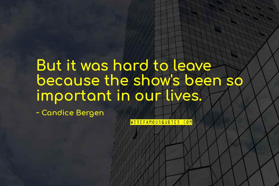 Scott Lilienfeld Quotes By Candice Bergen: But it was hard to leave because the