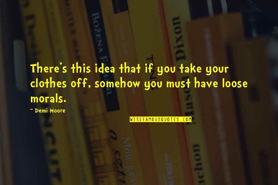 Scott Lind Quotes By Demi Moore: There's this idea that if you take your Scott Lind Quotes By Demi Moore: There's this idea that if you take your