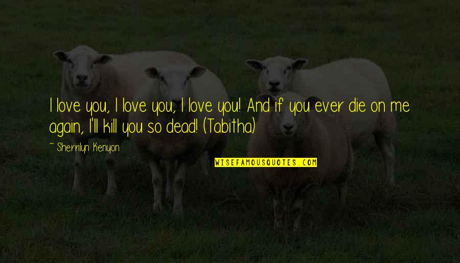 Scott Lind Quotes By Sherrilyn Kenyon: I love you, I love you, I love Scott Lind Quotes By Sherrilyn Kenyon: I love you, I love you, I love