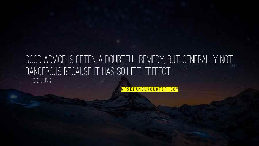 Scott Lindquist Quotes By C. G. Jung: Good advice is often a doubtful remedy, but Scott Lindquist Quotes By C. G. Jung: Good advice is often a doubtful remedy, but