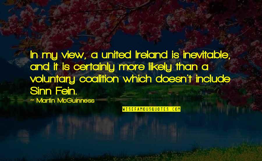 Scott Lindquist Quotes By Martin McGuinness: In my view, a united Ireland is inevitable, Scott Lindquist Quotes By Martin McGuinness: In my view, a united Ireland is inevitable,
