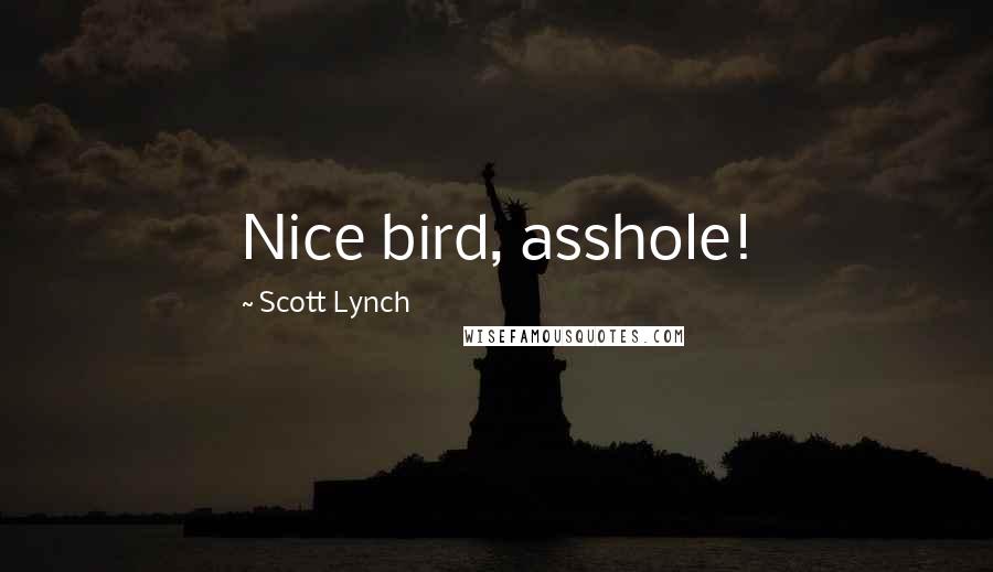 Scott Lynch quotes: Nice bird, asshole!