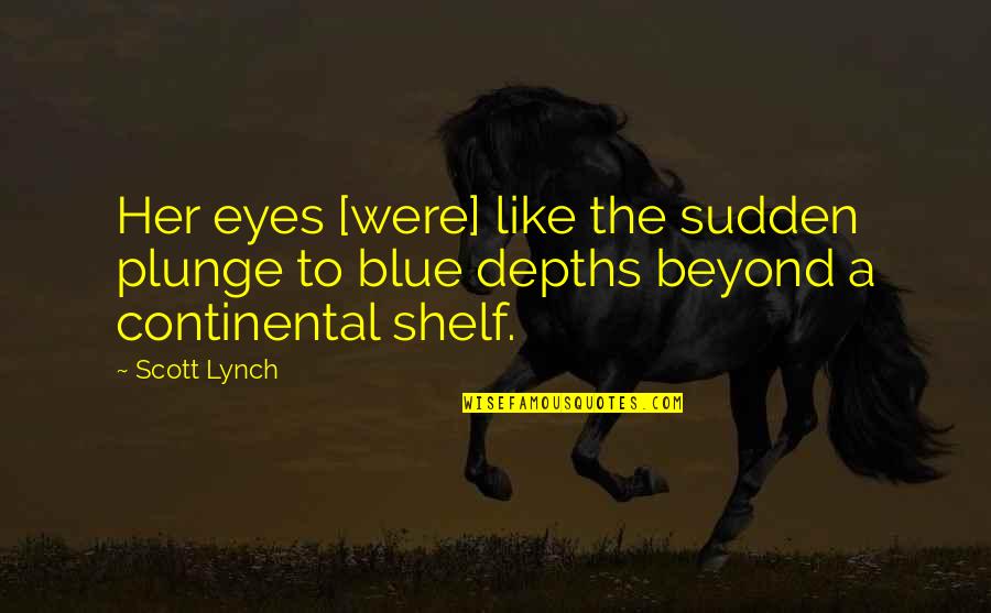 Scott Lynch Quotes By Scott Lynch: Her eyes [were] like the sudden plunge to