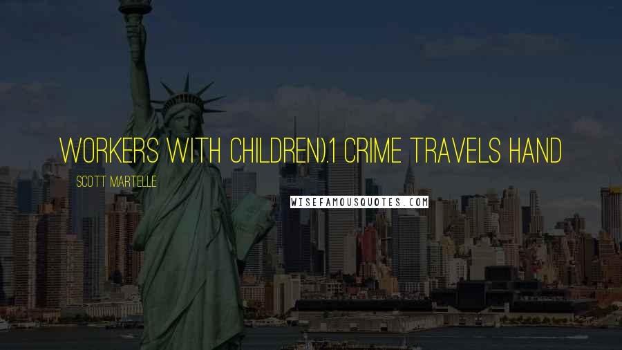 Scott Martelle quotes: workers with children).1 Crime travels hand