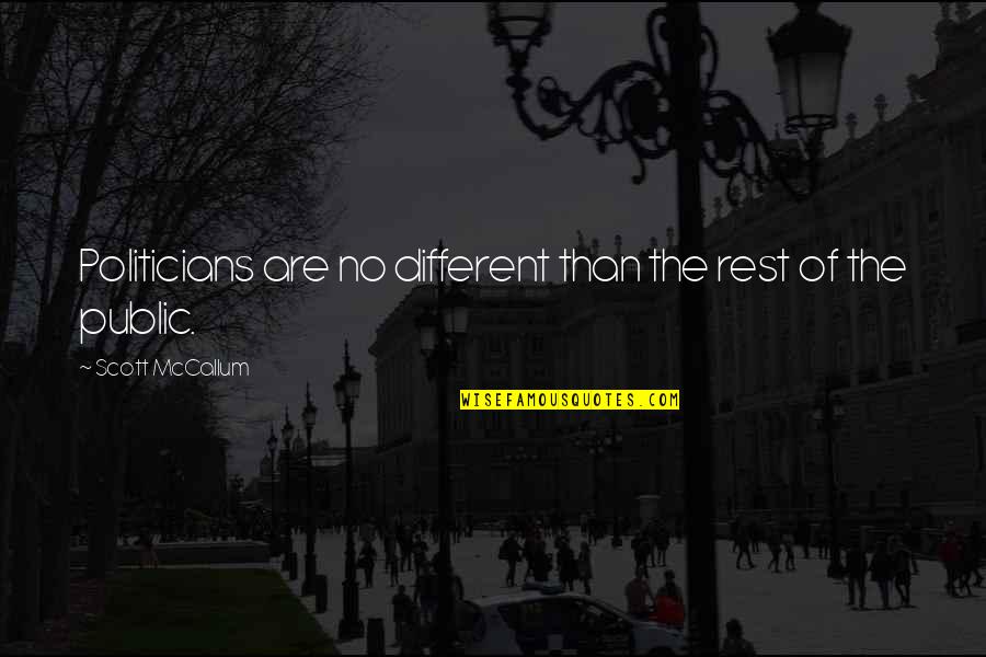 Scott Mccallum Quotes By Scott McCallum: Politicians are no different than the rest of Scott Mccallum Quotes By Scott McCallum: Politicians are no different than the rest of