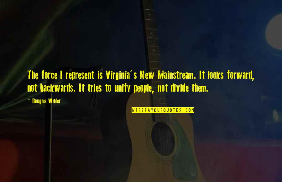 Scott Mckenzie Quotes By Douglas Wilder: The force I represent is Virginia's New Mainstream.