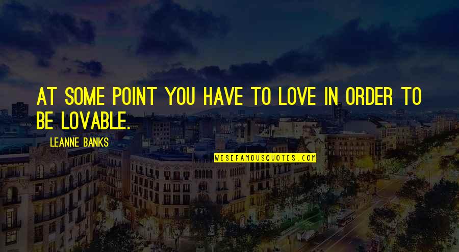 Scott Mcknight Quotes By Leanne Banks: At some point you have to love in Scott Mcknight Quotes By Leanne Banks: At some point you have to love in
