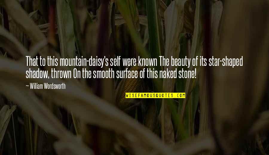 Scott Mcknight Quotes By William Wordsworth: That to this mountain-daisy's self were known The Scott Mcknight Quotes By William Wordsworth: That to this mountain-daisy's self were known The