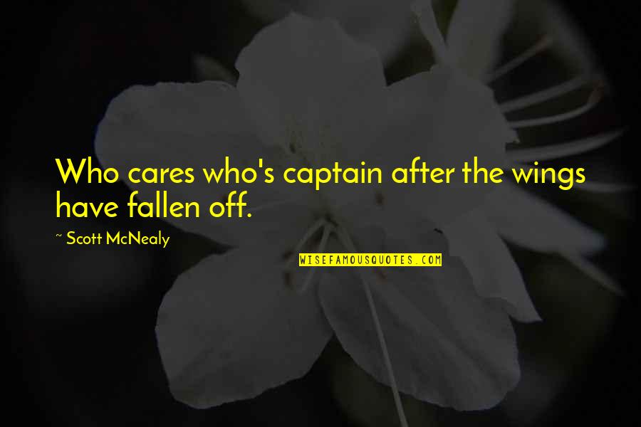 Scott Mcnealy Quotes By Scott McNealy: Who cares who's captain after the wings have Scott Mcnealy Quotes By Scott McNealy: Who cares who's captain after the wings have