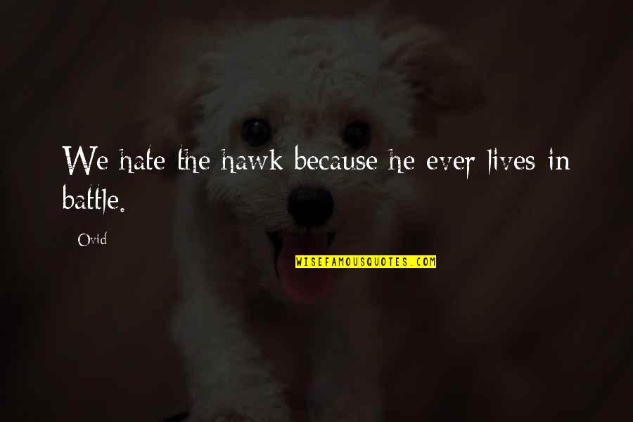 Scott Newman Quotes By Ovid: We hate the hawk because he ever lives