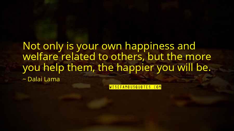Scott Niedermayer Quotes By Dalai Lama: Not only is your own happiness and welfare Scott Niedermayer Quotes By Dalai Lama: Not only is your own happiness and welfare