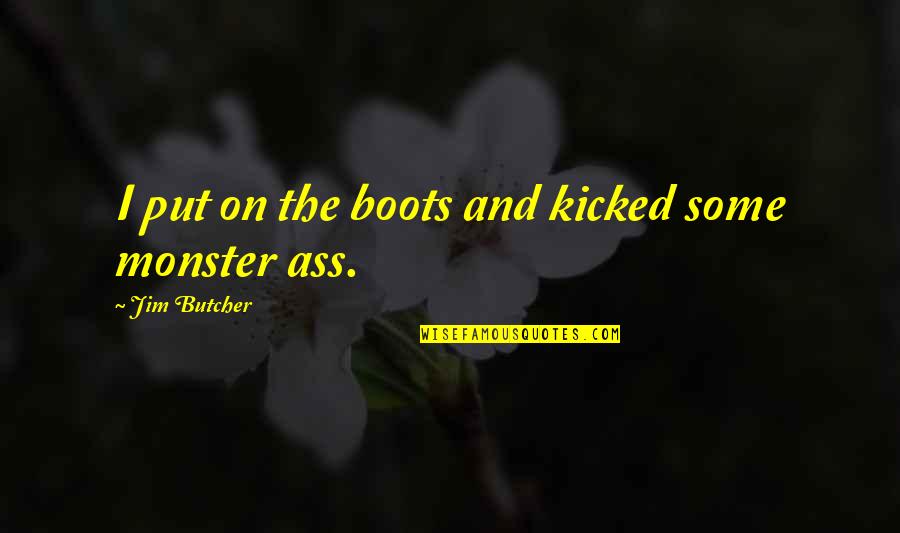 Scott Pape Quotes By Jim Butcher: I put on the boots and kicked some Scott Pape Quotes By Jim Butcher: I put on the boots and kicked some