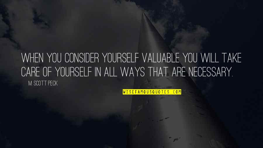 Scott Peck Quotes By M. Scott Peck: When you consider yourself valuable you will take Scott Peck Quotes By M. Scott Peck: When you consider yourself valuable you will take