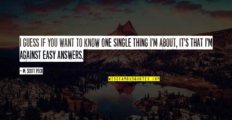 Scott Peck Quotes By M. Scott Peck: I guess if you want to know one Scott Peck Quotes By M. Scott Peck: I guess if you want to know one