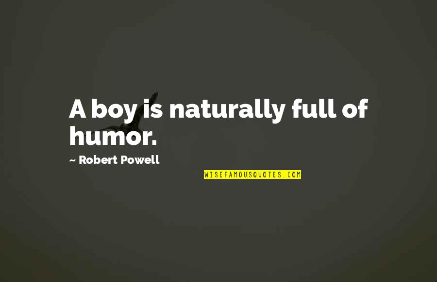 Scott Quote Quotes By Robert Powell: A boy is naturally full of humor.