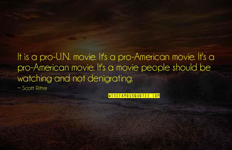 Scott Ritter Quotes By Scott Ritter: It is a pro-U.N. movie. It's a pro-American