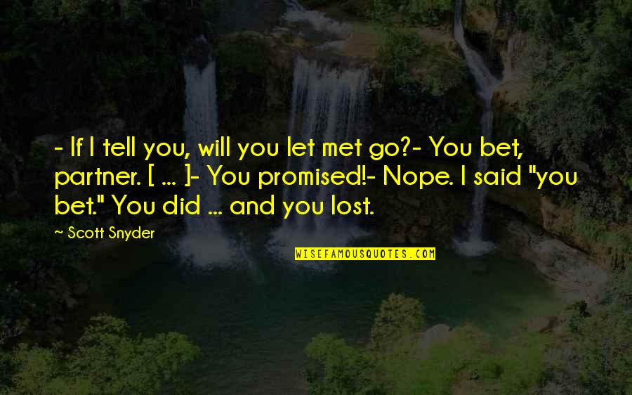 Scott Snyder Quotes By Scott Snyder: - If I tell you, will you let Scott Snyder Quotes By Scott Snyder: - If I tell you, will you let