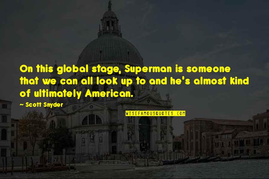 Scott Snyder Quotes By Scott Snyder: On this global stage, Superman is someone that