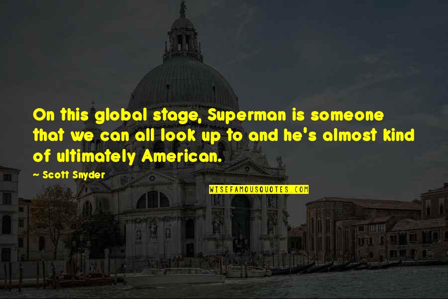 Scott Snyder Quotes By Scott Snyder: On this global stage, Superman is someone that Scott Snyder Quotes By Scott Snyder: On this global stage, Superman is someone that