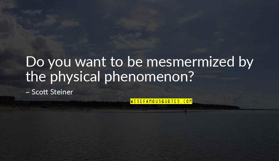 Scott Steiner Quotes By Scott Steiner: Do you want to be mesmermized by the