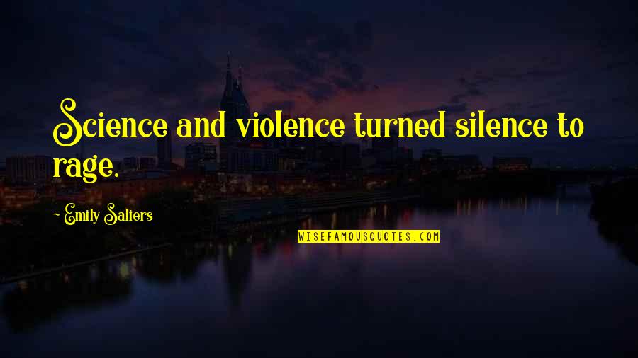 Scott Storch Quotes By Emily Saliers: Science and violence turned silence to rage. Scott Storch Quotes By Emily Saliers: Science and violence turned silence to rage.