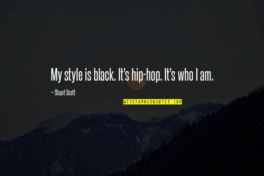 Scott Stuart Quotes By Stuart Scott: My style is black. It's hip-hop. It's who