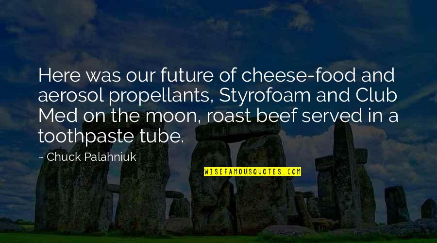 Scott Sturgeon Quotes By Chuck Palahniuk: Here was our future of cheese-food and aerosol Scott Sturgeon Quotes By Chuck Palahniuk: Here was our future of cheese-food and aerosol