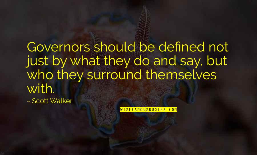 Scott Walker Quotes By Scott Walker: Governors should be defined not just by what