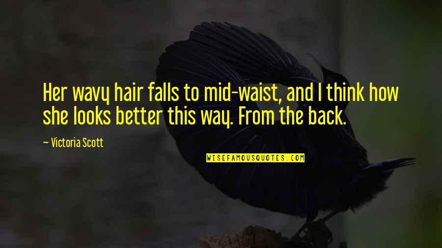 Scott Walker Quotes By Victoria Scott: Her wavy hair falls to mid-waist, and I