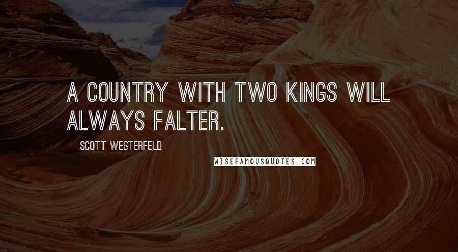 Scott Westerfeld quotes: A country with two kings will always falter.