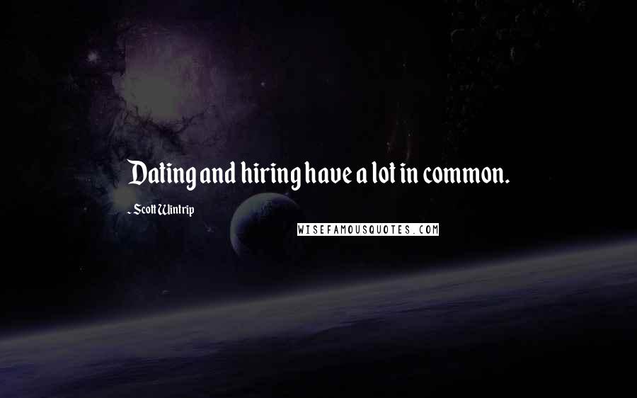 Scott Wintrip quotes: Dating and hiring have a lot in common.