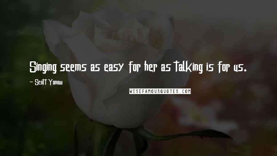 Scott Yanow quotes: Singing seems as easy for her as talking is for us.