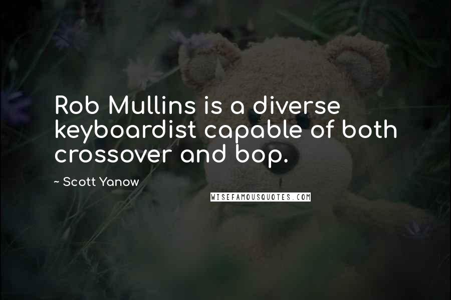 Scott Yanow quotes: Rob Mullins is a diverse keyboardist capable of both crossover and bop.