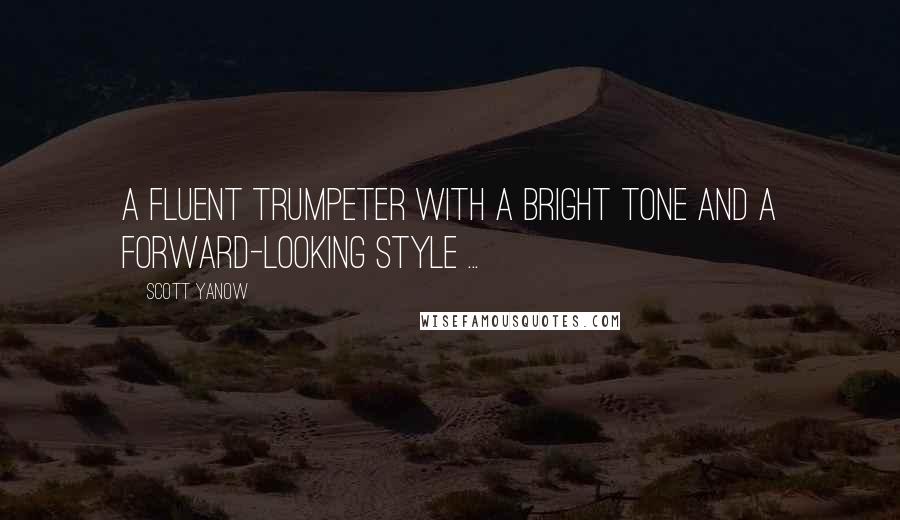 Scott Yanow quotes: A fluent trumpeter with a bright tone and a forward-looking style ...