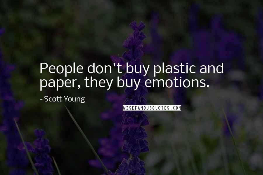 Scott Young quotes: People don't buy plastic and paper, they buy emotions.