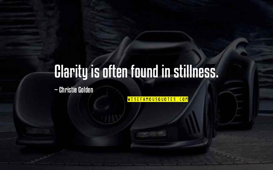 Scotten Talent Quotes By Christie Golden: Clarity is often found in stillness.