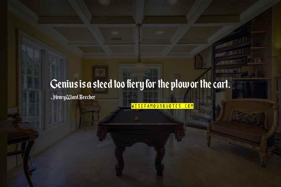 Scotten Talent Quotes By Henry Ward Beecher: Genius is a steed too fiery for the