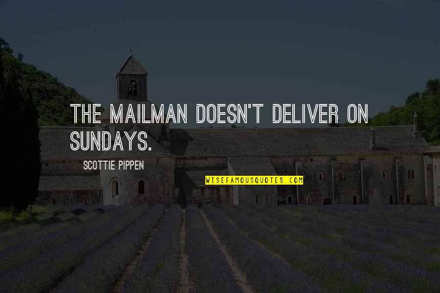 Scottie P Quotes By Scottie Pippen: The mailman doesn't deliver on Sundays.