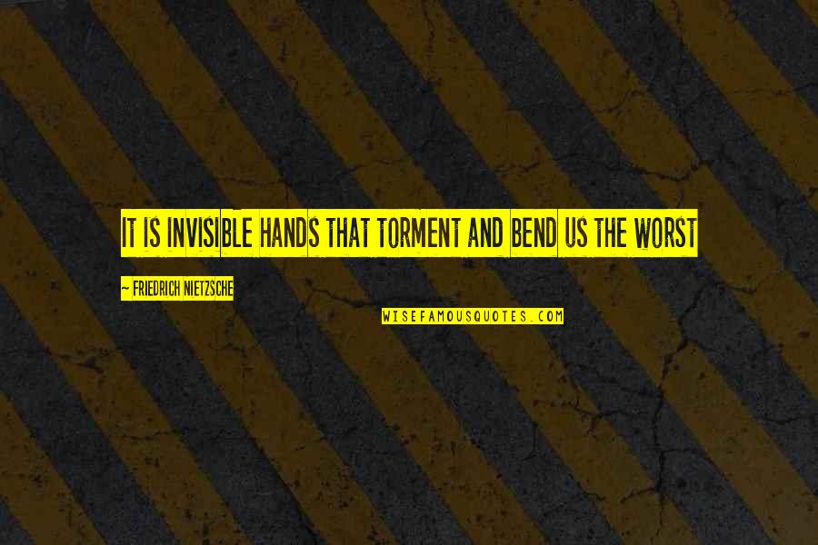 Scottish Adage Quotes By Friedrich Nietzsche: It is invisible hands that torment and bend
