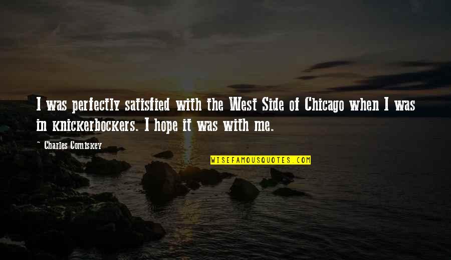 Scottish Caddie Quotes By Charles Comiskey: I was perfectly satisfied with the West Side