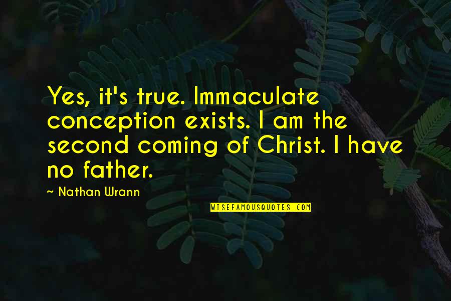 Scottish Castle Quotes By Nathan Wrann: Yes, it's true. Immaculate conception exists. I am Scottish Castle Quotes By Nathan Wrann: Yes, it's true. Immaculate conception exists. I am